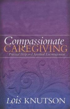 Paperback Compassionate Caregiving: Practical Help and Spiritual Encouragement Book