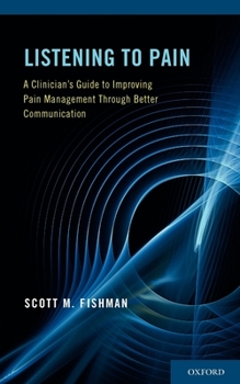 Paperback Listening to Pain: A Clinician's Guide to Improving Pain Management Through Better Communication Book