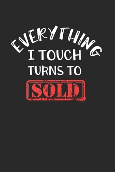 Everything I Touch Turns To Sold Notebook - Realtor Journal Planner Real Estate Agent: Seller Salesperson Organizer For Men Women Blank