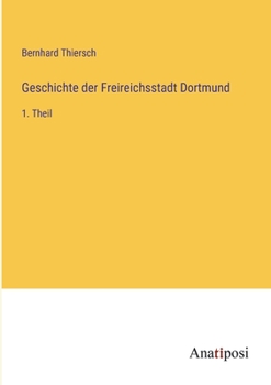Paperback Geschichte der Freireichsstadt Dortmund: 1. Theil [German] Book