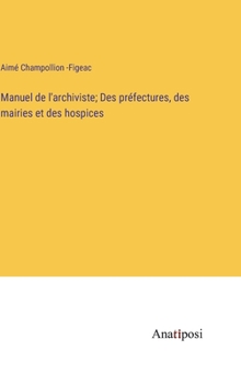 Hardcover Manuel de l'archiviste; Des préfectures, des mairies et des hospices [French] Book
