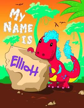 Paperback My Name is Elliott: 2 Workbooks in 1! Personalized Primary Name and Letter Tracing Book for Kids Learning How to Write Their First Name an Book