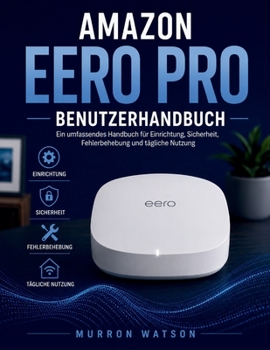 Paperback Amazon Eero Pro Benutzerhandbuch: Ein umfassendes Handbuch für Einrichtung, Sicherheit, Fehlerbehebung und tägliche Nutzung [German] Book