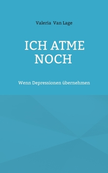 Paperback Ich atme noch: Wenn Depressionen übernehmen [German] Book