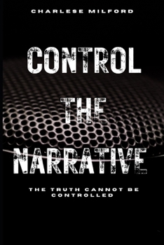Paperback Control the Narrative: The Truth Cannot Be Controlled Book