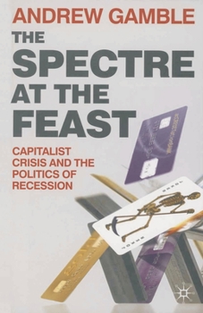 Paperback The Spectre at the Feast: Capitalist Crisis and the Politics of Recession Book