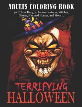 Paperback Terrifying Halloween: An Adult Coloring Book Featuring Fun, Creepy and Frightful Halloween Designs (50 Unique Designs, Jack-o-Lanterns, Witc Book