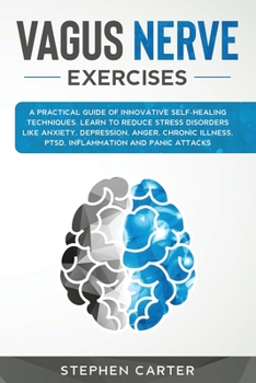 Paperback Vagus Nerve Exercises: A practical guide of innovative self-healing techniques. Learn how to reduce stress disorders like anxiety, depression Book