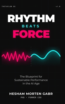 Hardcover Rhythm Beats Force: The Blueprint for Sustainable Performance in the AI Age Book