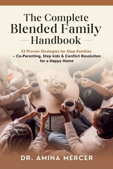 The Complete Blended Family Handbook: 52 Proven Strategies for Step-Families — Co-Parenting, Step kids & Conflict Resolution for a Happy Home