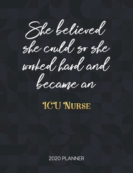 She Believed She Could So She Worked Hard And Became An Icu Nurse: Dated Weekly Planner With To Do Notes & Inspirational Quotes