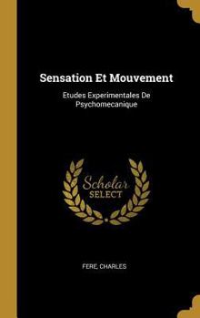 Hardcover Sensation Et Mouvement: Etudes Experimentales De Psychomecanique [French] Book