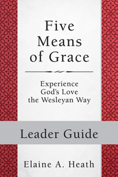 Paperback Five Means of Grace: Leader Guide: Experience God's Love the Wesleyan Way Book