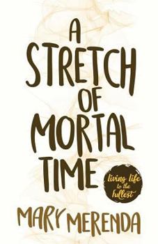 Paperback A Stretch of Mortal Time: Living Life to the Fullest Book