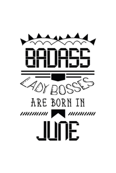 Paperback Badass Lady Bosses Are Born In June: Funny Notebook Gift for Women, Blank Lined Journal To Write In Book