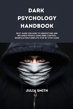 Paperback Dark Psychology Handbook: Best Guide for how to understand and influence people using Mind Control, Manipulation Complete Step by Step Guide Book
