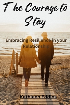 Paperback The Courage to Stay: Embracing Resilience in Your Relationship Book