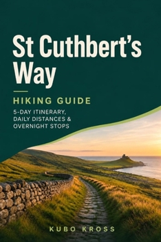 Paperback St Cuthbert's Way Hiking Guide: 5-Day Itinerary, Daily Distances & Overnight Stops Book