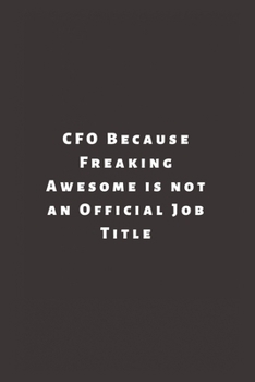 Paperback CFO Because Freaking Awesome is not an Official Job Title: Lined Journal, Lined Notebook, Gift ideas Notepad Book