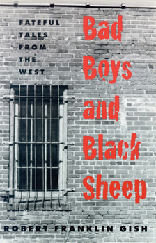 Paperback Bad Boys and Black Sheep: Fateful Tales from the West Book