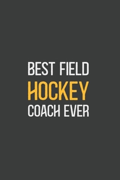 Best Field Hockey Coach Ever: Blank lined journal