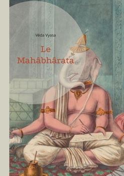 Paperback Le Mahâbhârata: Une saga épique de guerre - La destinée et l'épopée de la spiritualité indienne (volume 1) [French] Book