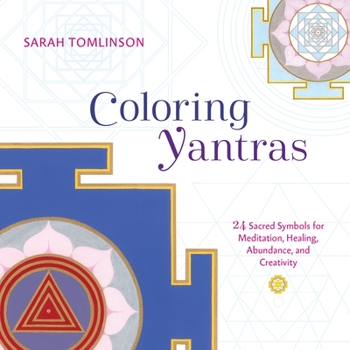 Paperback Coloring Yantras: 24 Sacred Symbols for Meditation, Healing, Abundance, and Creativity Book