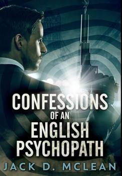 Hardcover Confessions Of An English Psychopath: Premium Hardcover Edition Book