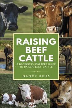 Paperback Raising Beef Cattle: A Beginner's Starters Guide to Raising Beef Cattle Book