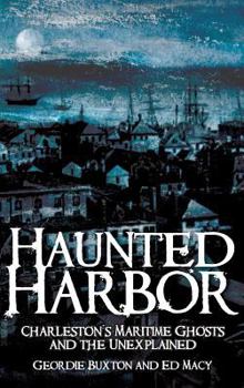 Hardcover Haunted Harbor: Charleston's Maritime Ghosts and the Unexplained Book