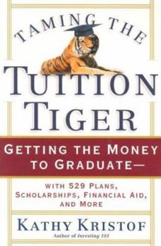 Paperback Taming the Tuition Tiger: Getting the Money to Graduate--With 529 Plans, Scholarships, Financial Aid, and More Book