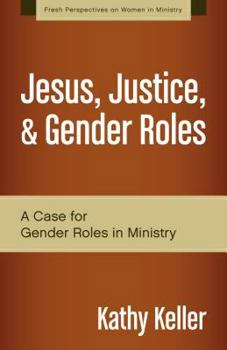 Paperback Jesus, Justice, & Gender Roles: A Case for Gender Roles in Ministry Book