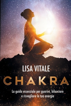 Paperback Chakra: La guida essenziale per guarire, bilanciare e risvegliare la tua energia [Italian] Book