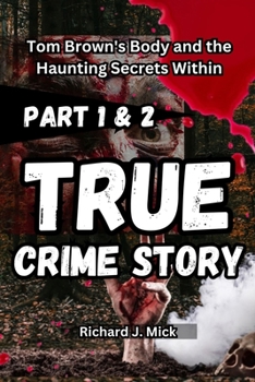TRUE CRIME STORY: Tom Brown's Body and the Haunting Secrets Within part 1 and 2 (TRUE CRIME OF TOM BROWN)