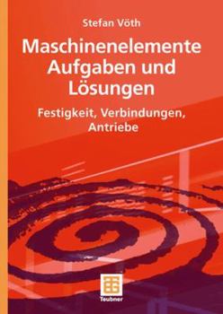 Paperback Maschinenelemente Aufgaben Und Lösungen: Festigkeit, Verbindungen, Antriebe [German] Book