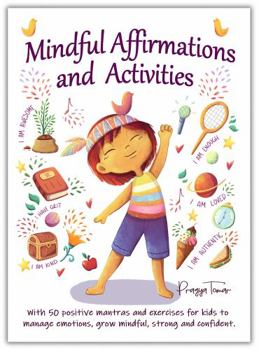 Paperback Mindful Affirmations and Activities: A Kid’s guide with 50 Positive Mantras and Activities to Manage Emotions, Grow Mindful, Strong and Confident (Hey Girl!) Book