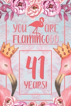 41st Birthday Journal: Lined Journal / Notebook - Flamingo Themed Birthday Gift for Her - Fun And Practical Alternative to a Card - 41 Years Old Gift for Women - Funny You Are Flamingood Pun