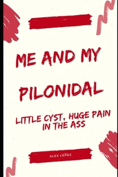 Paperback Me and My Pilonidal: Little Cyst, Huge Pain in the Ass Book