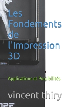 Les Fondements de l'Impression 3D: Applications et Possibilités (French Edition)