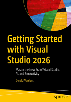 Paperback Getting Started with Visual Studio 2026: Master the New Era of Visual Studio, Ai, and Productivity Book