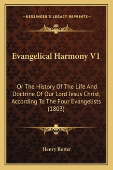 Paperback Evangelical Harmony V1: Or The History Of The Life And Doctrine Of Our Lord Jesus Christ, According To The Four Evangelists (1803) Book