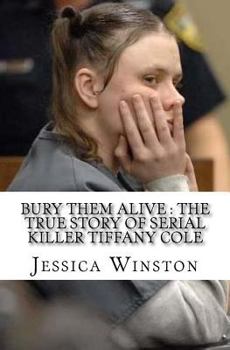 Paperback Bury Them Alive: The True Story of Serial Killer Tiffany Cole Book