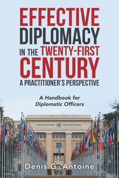 Paperback Effective Diplomacy in the Twenty-First Century a Practitioner's Perspective: A Handbook for Diplomatic Officers Book