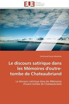 Paperback Le Discours Satirique Dans Les Mémoires d'Outre-Tombe de Chateaubriand [French] Book