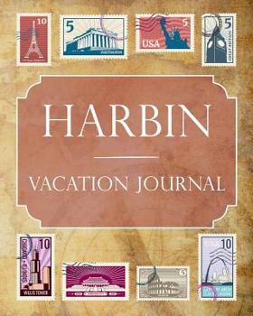 Harbin Vacation Journal: Blank Lined Harbin Travel Journal/Notebook/Diary Gift Idea for People Who Love to Travel