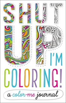 Hardcover Shut Up, I'm Coloring!: A Color Me Journal Book