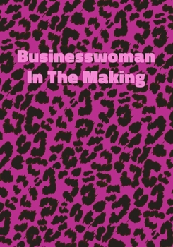 Paperback Businesswoman In The Making: Pink Leopard Print Notebook With Funny Text On The Cover (Animal Skin Pattern). College Ruled (Lined) Journal. Wild Ca Book