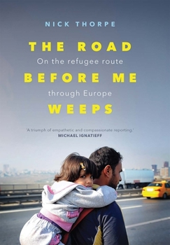 Hardcover The Road Before Me Weeps: On the Refugee Route Through Europe Book