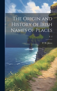 Hardcover The Origin and History of Irish Names of Places; v. 2 Book