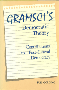 Paperback Gramsci's Democratic Theory: Contributions to a Post-Liberal Democracy Book
